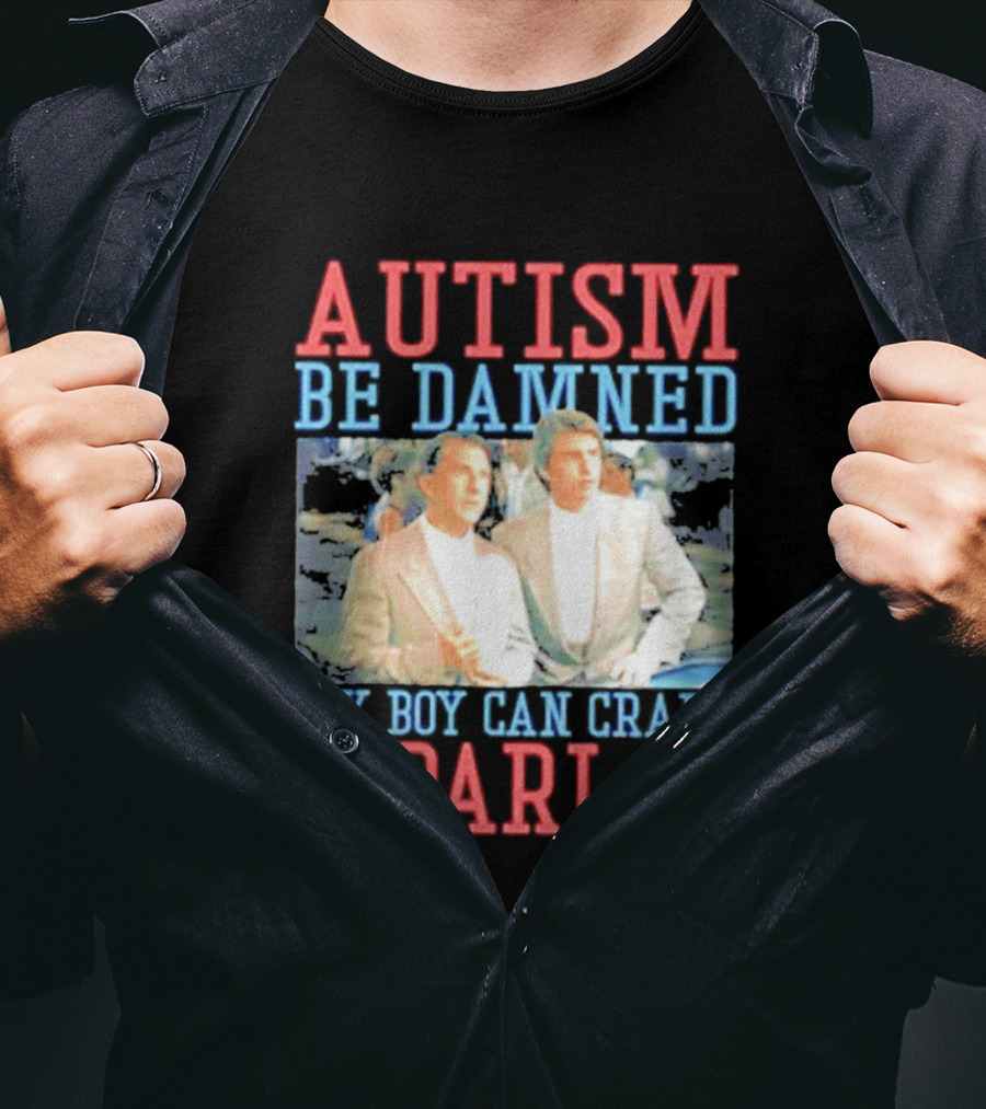 Autism Be Damned My Boy Can Craft A Parlay Rain Man Iconic Movie Scene T-Shirt