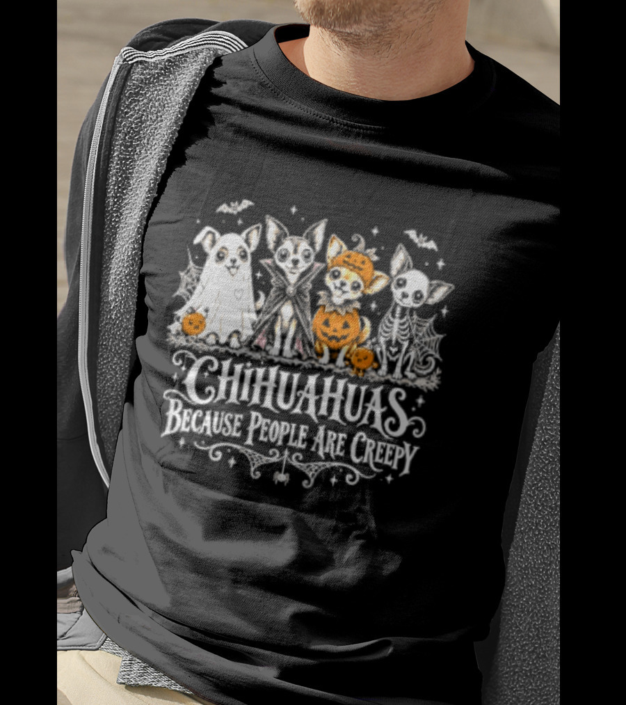 Chihuahuas Halloween Festive Fun Because People Are Creepy T-Shirt