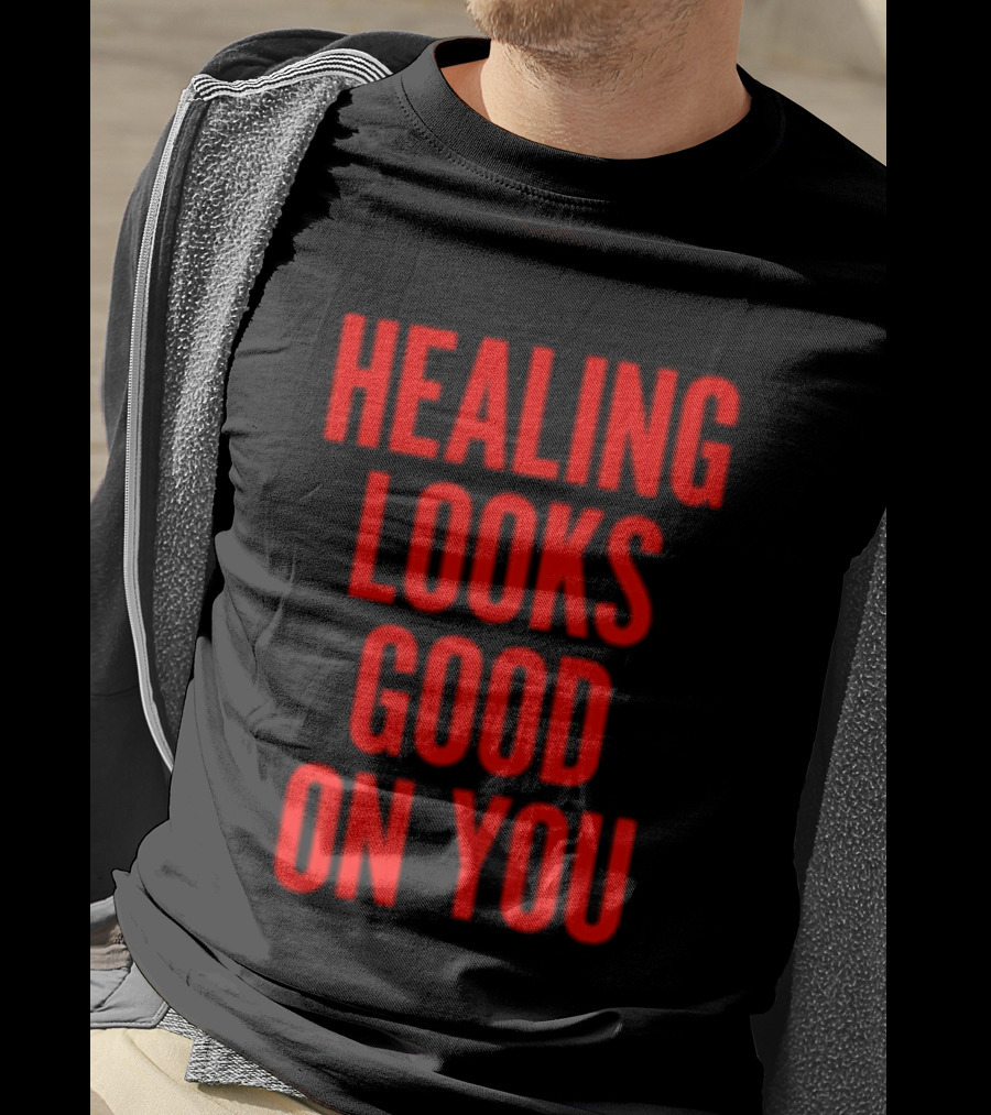 Healing Looks Good On You Mental Health Empowerment T-Shirt