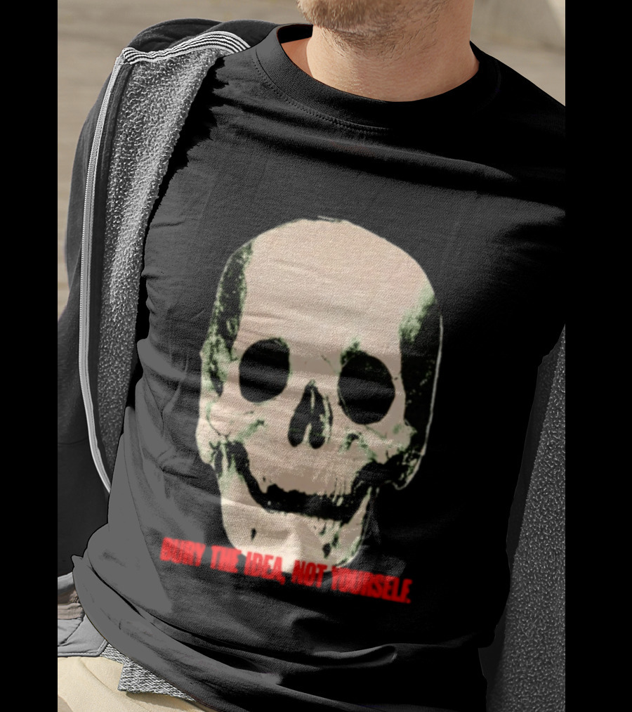 Bury The Idea Not Yourself Skull Dark T-Shirt
