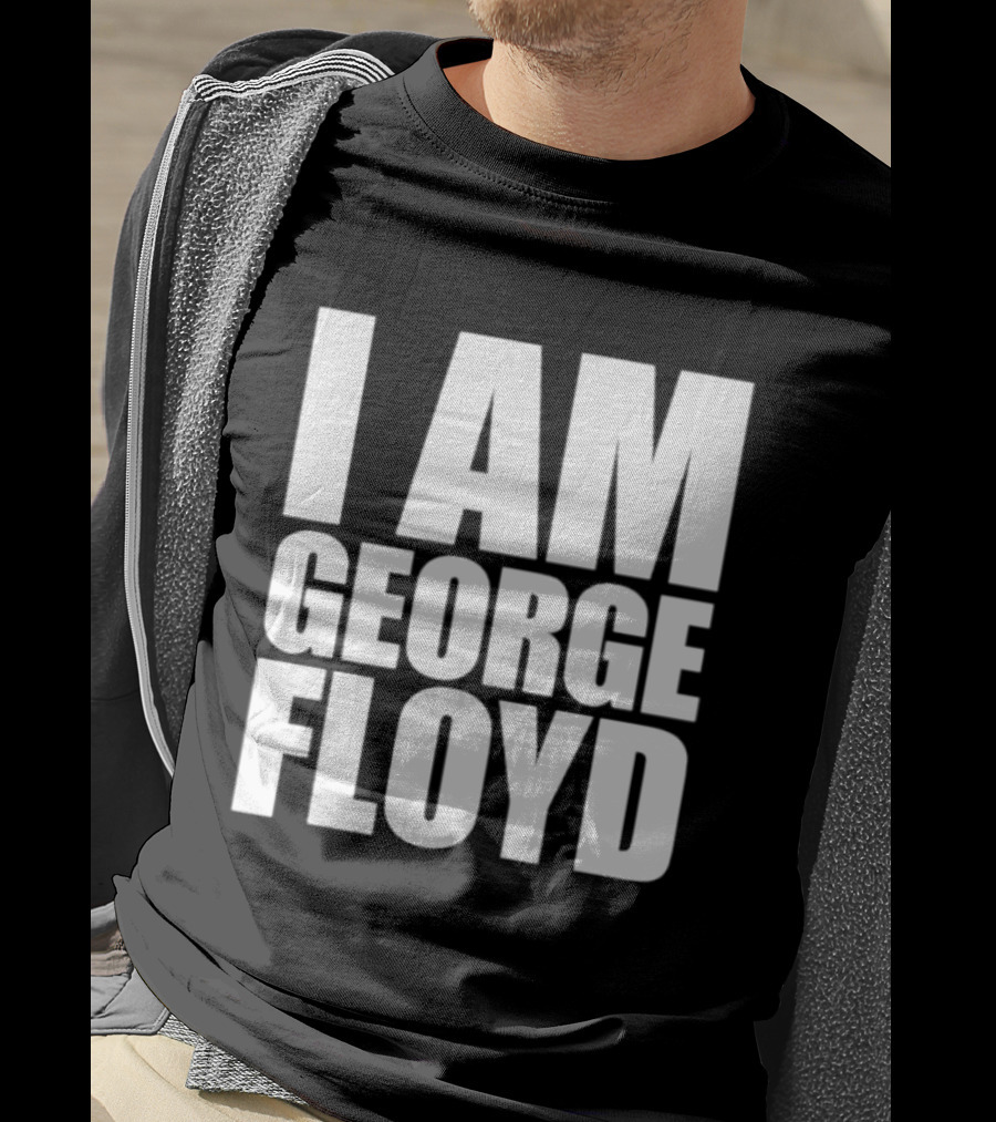 I Am George Floyd T-Shirt