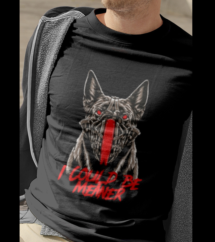I Could Be Meaner German Shepherd Dog Mask Red Eyes T-Shirt