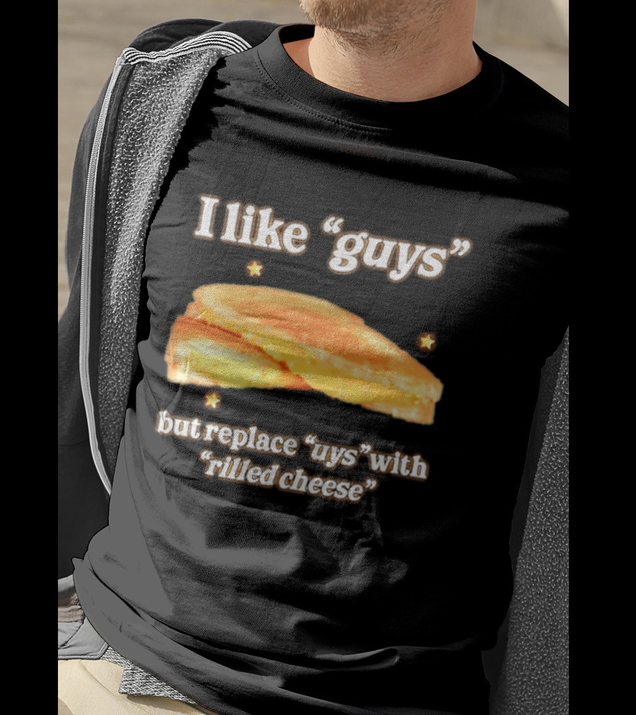 I Like "Guys" But Replace "uys" With "rilled Cheese" Grilled Sandwich Humor T-Shirt