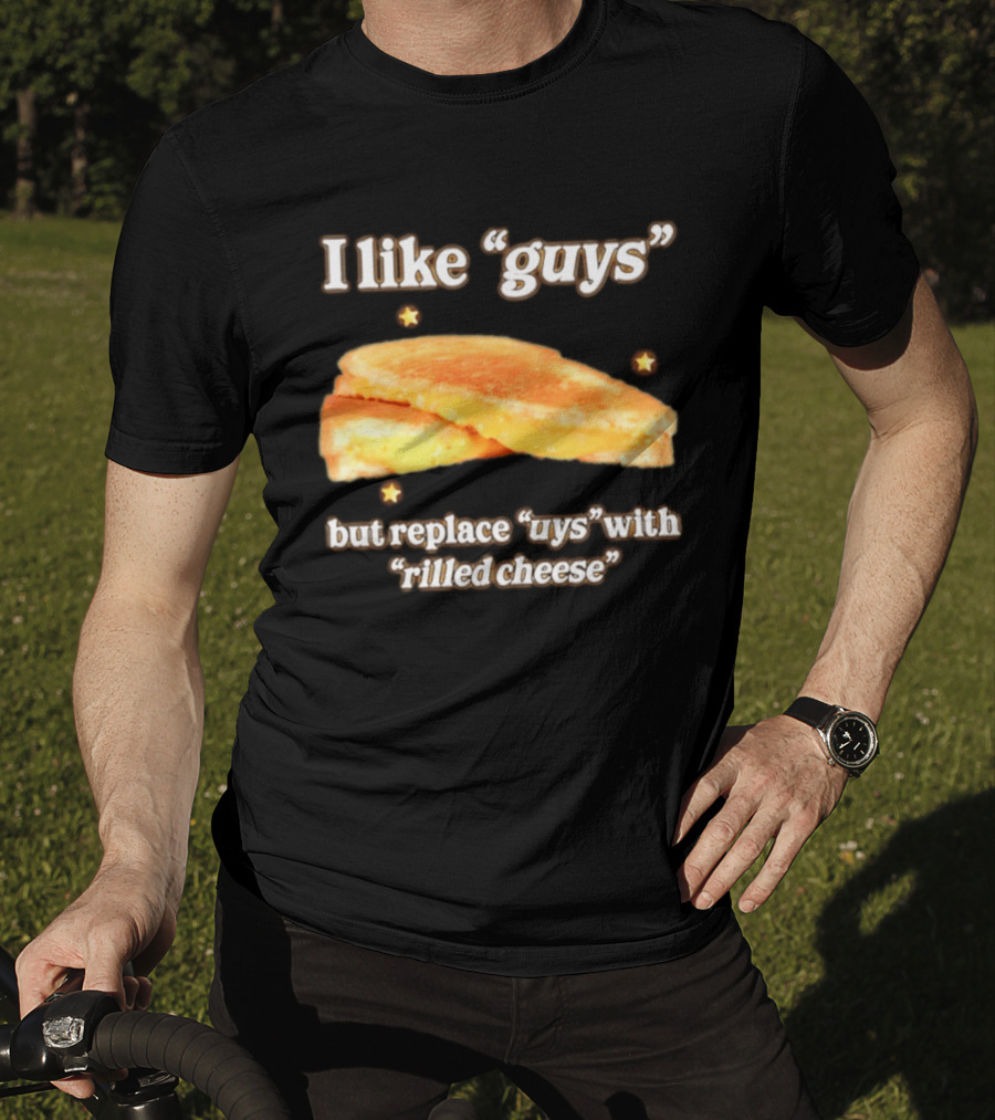 I Like "Guys" But Replace "uys" With "rilled Cheese" Grilled Sandwich Humor T-Shirt