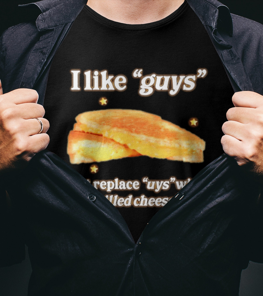 I Like "Guys" But Replace "uys" With "rilled Cheese" Grilled Sandwich Humor T-Shirt