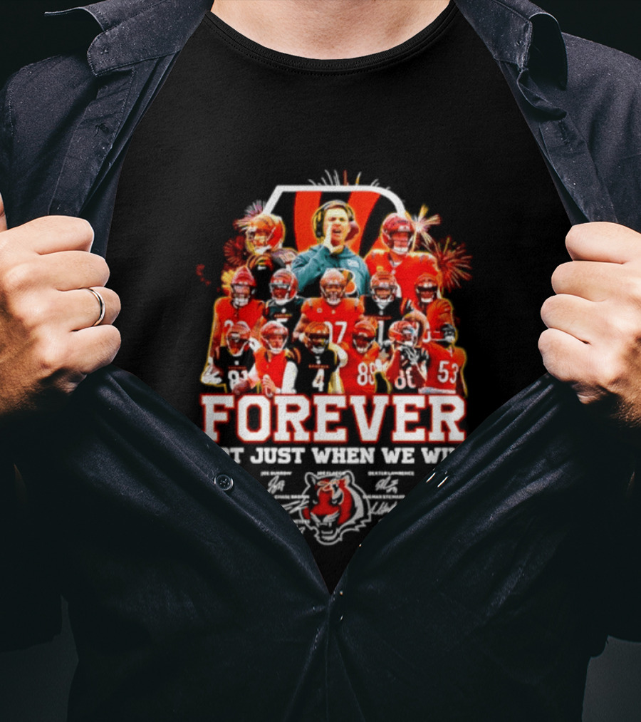 Cincinnati Bengals Forever Not Just When We Win Team Players Signatures T-Shirt