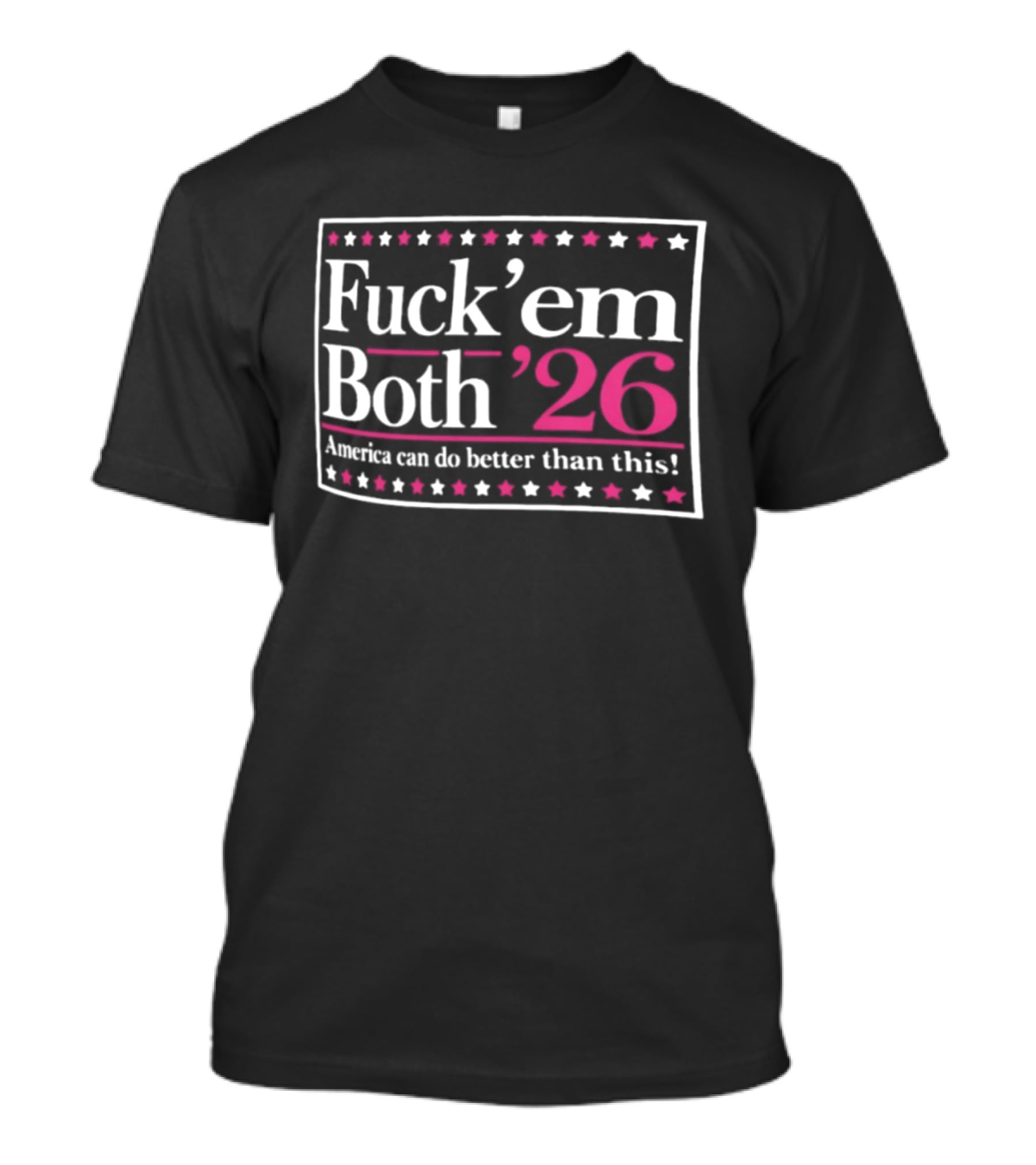 Fuck 'Em Both '26 America Can Do Better Than This Midterm Protest Stars T-Shirt