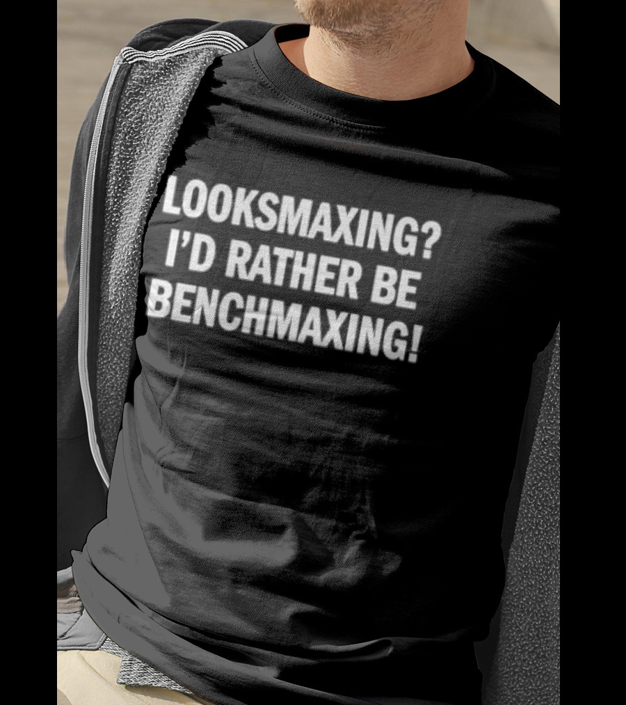 Look Smaxing I'd Rather Be Benchmaxing Fitness Motivation T-Shirt
