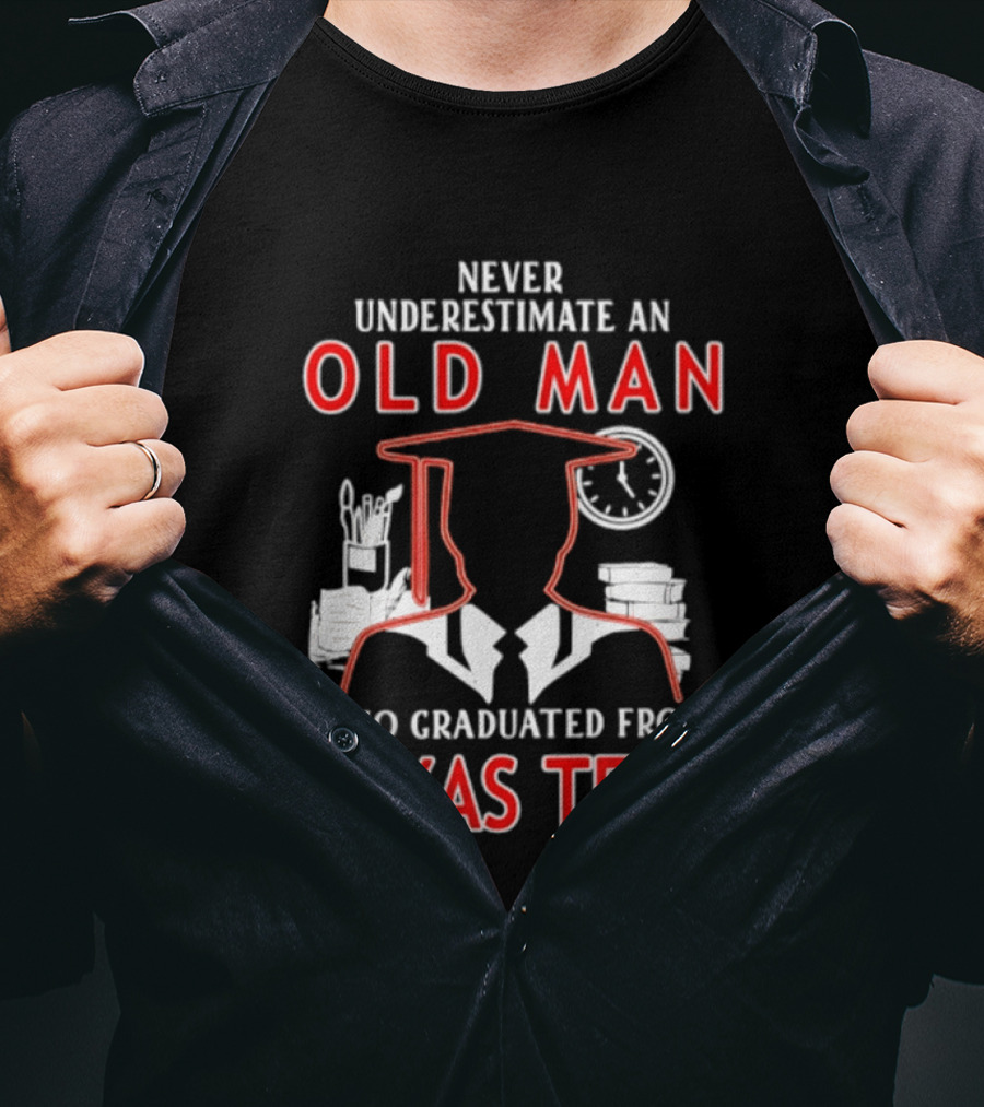 Never Underestimate An Old Man Who Graduated From Texas Tech T-Shirt