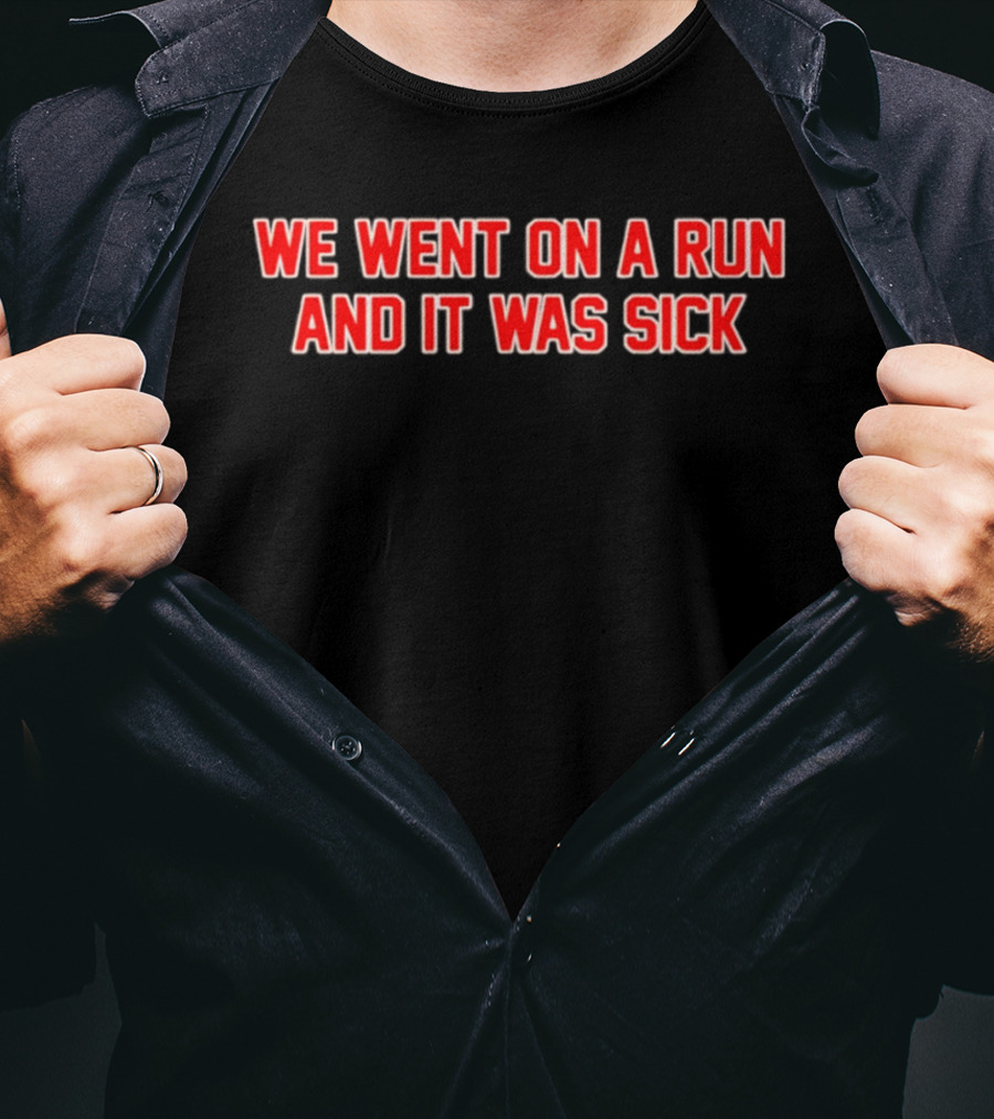 We Went On A Run And It Was Sick Red Bold Text Casual Sportswear T-Shirt
