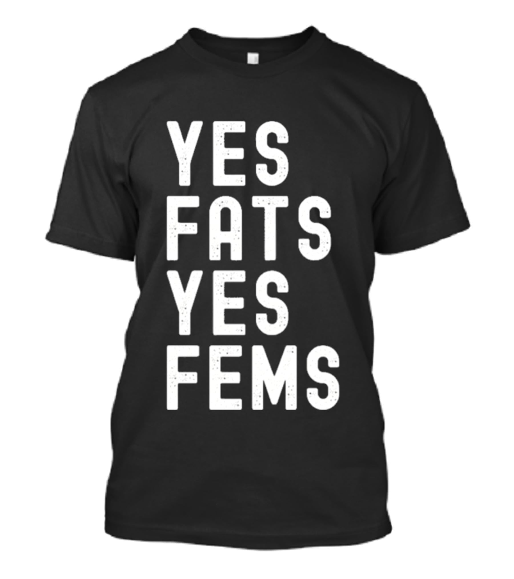 Yes Fats Yes Fems T-Shirt