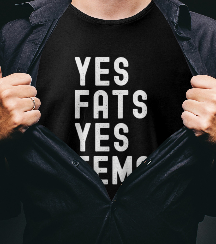 Yes Fats Yes Fems T-Shirt