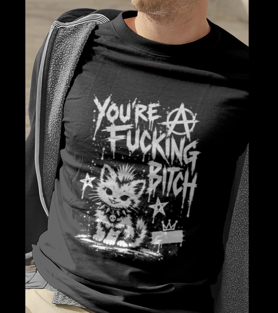 You're A Fucking Bitch Punk Cat Anarchy Stars Graffiti T-Shirt