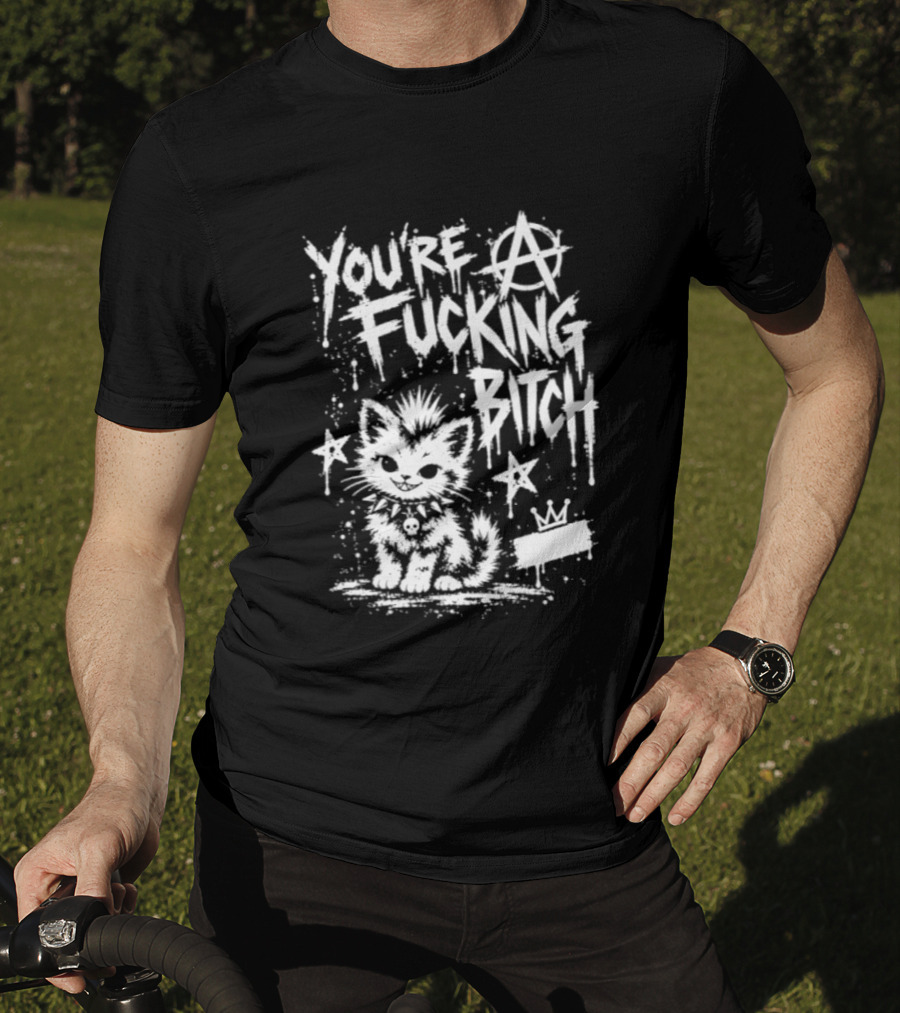 You're A Fucking Bitch Punk Cat Anarchy Stars Graffiti T-Shirt