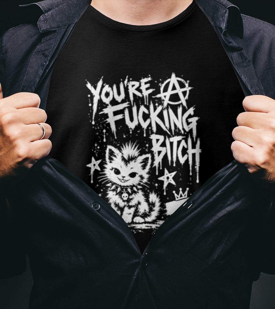 You're A Fucking Bitch Punk Cat Anarchy Stars Graffiti T-Shirt