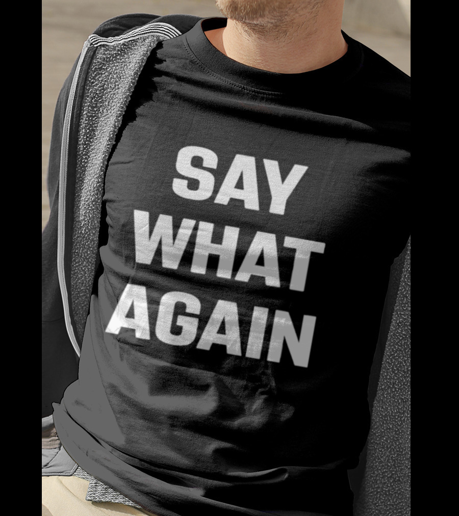 Say What Again 2026 T-Shirt