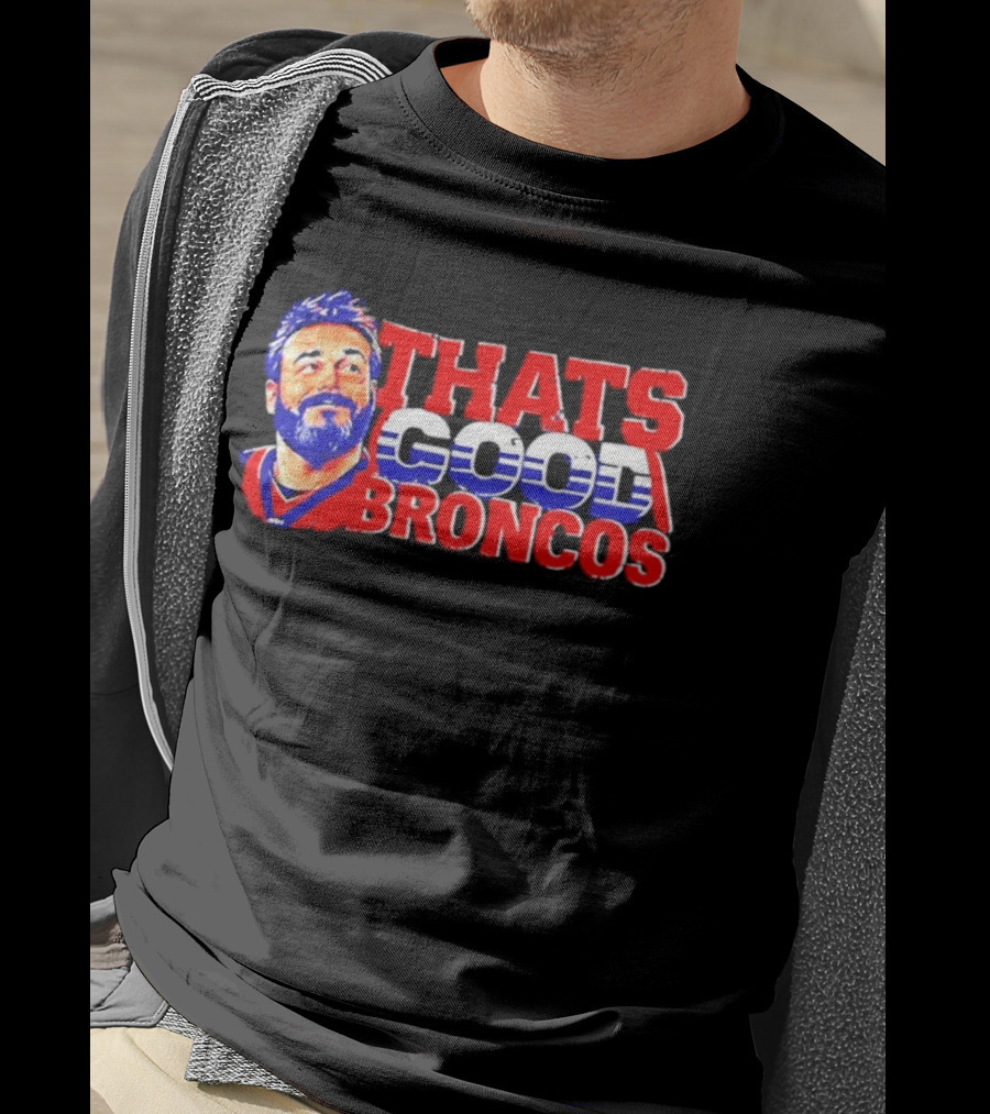 Brandon Perna That's Good Broncos Denver Football T-Shirt