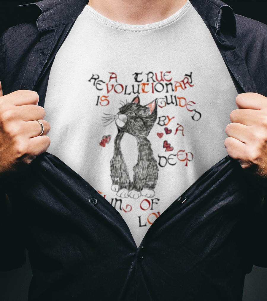 A True Revolutionary Cat Guided By Deep Feeling Of Love T-Shirt