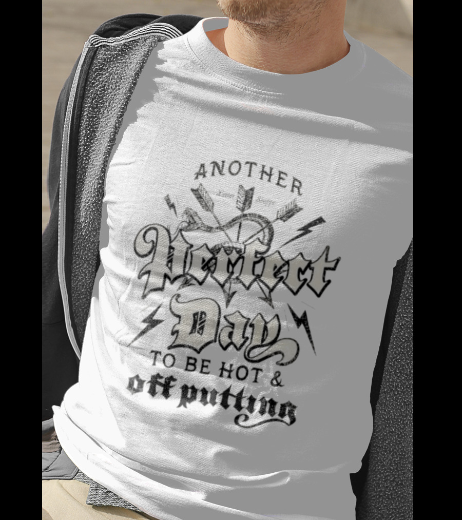 Another Perfect Day To Be Hot Off Putting Arrow And Lightning T-Shirt
