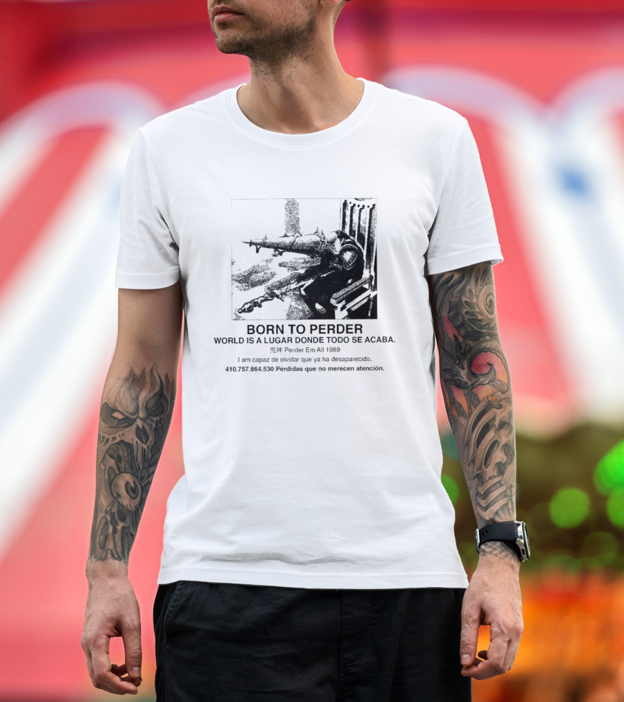 Born To Perder World Is A Lugar Donde Todo Se Acaba Dark Humor 1969 Perder Em At Perdedores Que No Merecen Atención T-Shirt