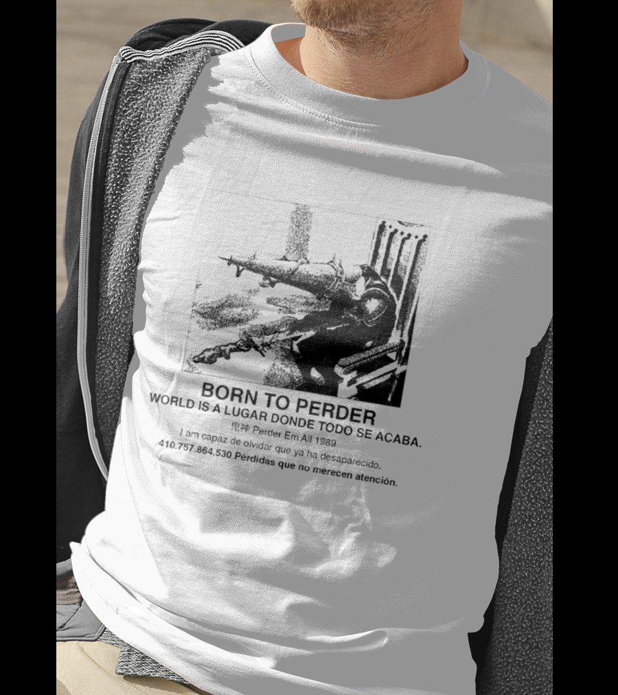 Born To Perder World Is A Lugar Donde Todo Se Acaba Dark Humor 1969 Perder Em At Perdedores Que No Merecen Atención T-Shirt