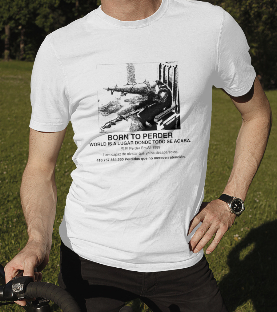 Born To Perder World Is A Lugar Donde Todo Se Acaba Dark Humor 1969 Perder Em At Perdedores Que No Merecen Atención T-Shirt