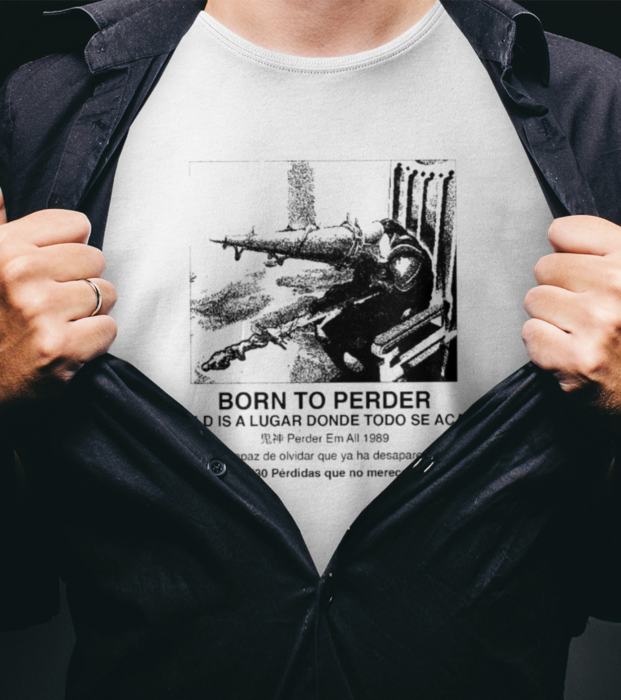 Born To Perder World Is A Lugar Donde Todo Se Acaba Dark Humor 1969 Perder Em At Perdedores Que No Merecen Atención T-Shirt