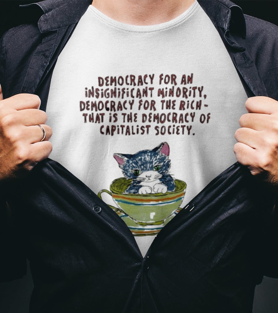 Democracy For An Insignificant Minority Capitalist Society Cat In Teacup T-Shirt