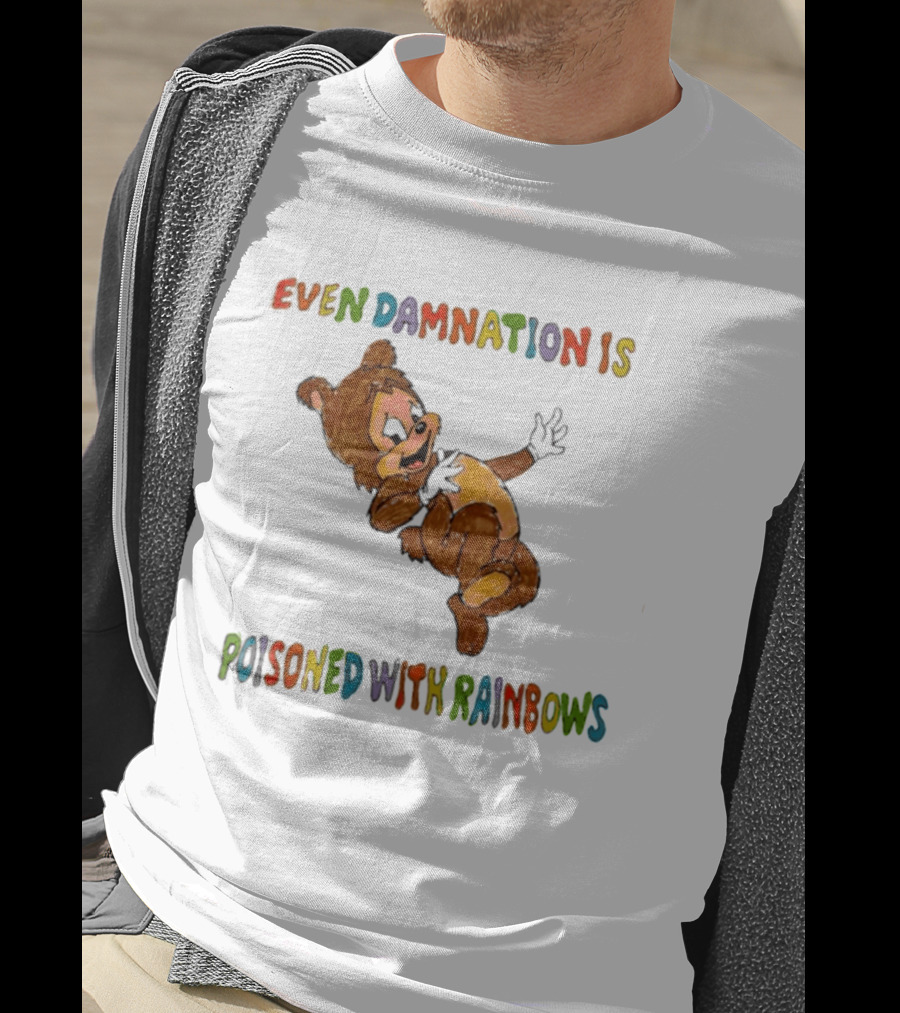 Even Damnation Is Poisoned With Rainbows Bear T-Shirt