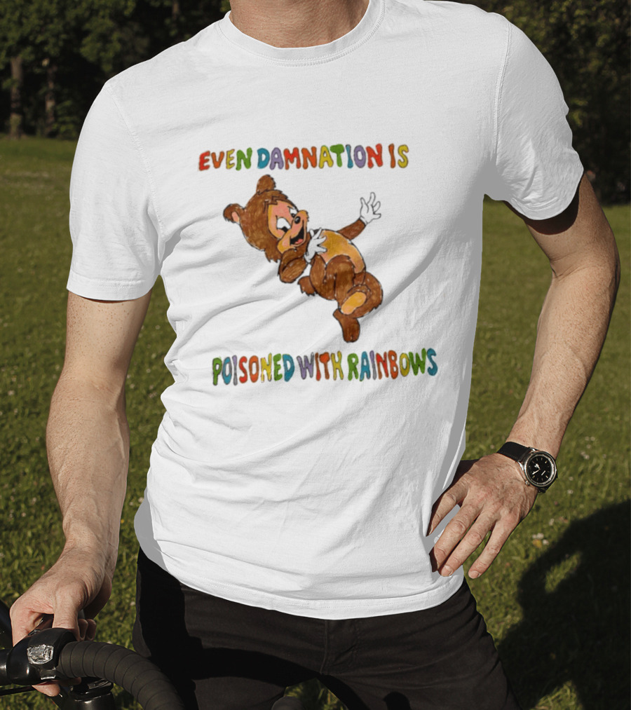 Even Damnation Is Poisoned With Rainbows Bear T-Shirt