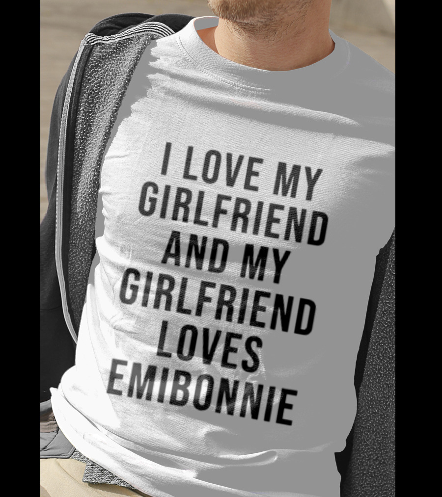 I Love My Girlfriend And My Girlfriend Loves Emibonnie T-Shirt