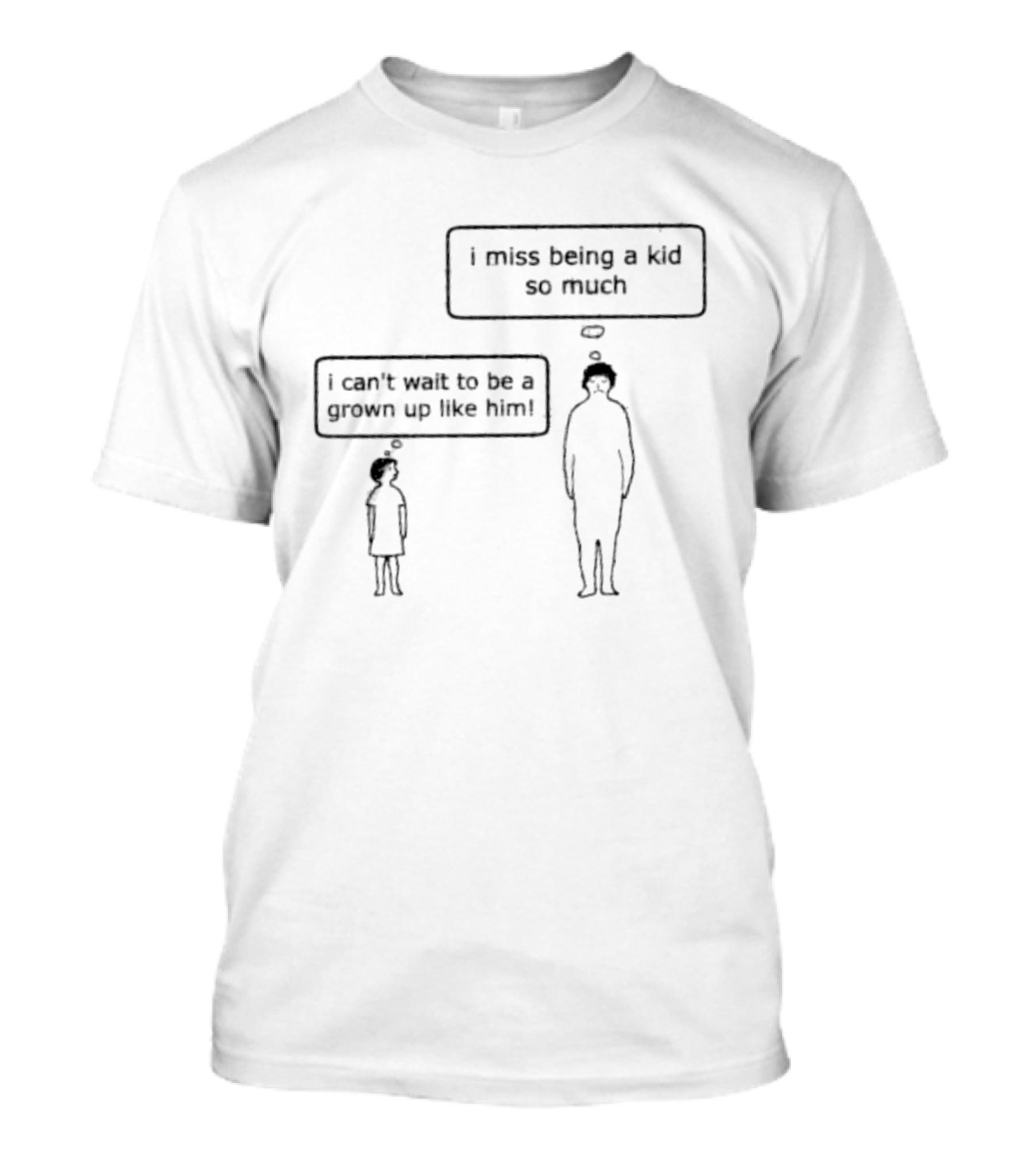 I Miss Being A Kid So Much I Can't Wait To Be A Grown Up Like Him T-Shirt