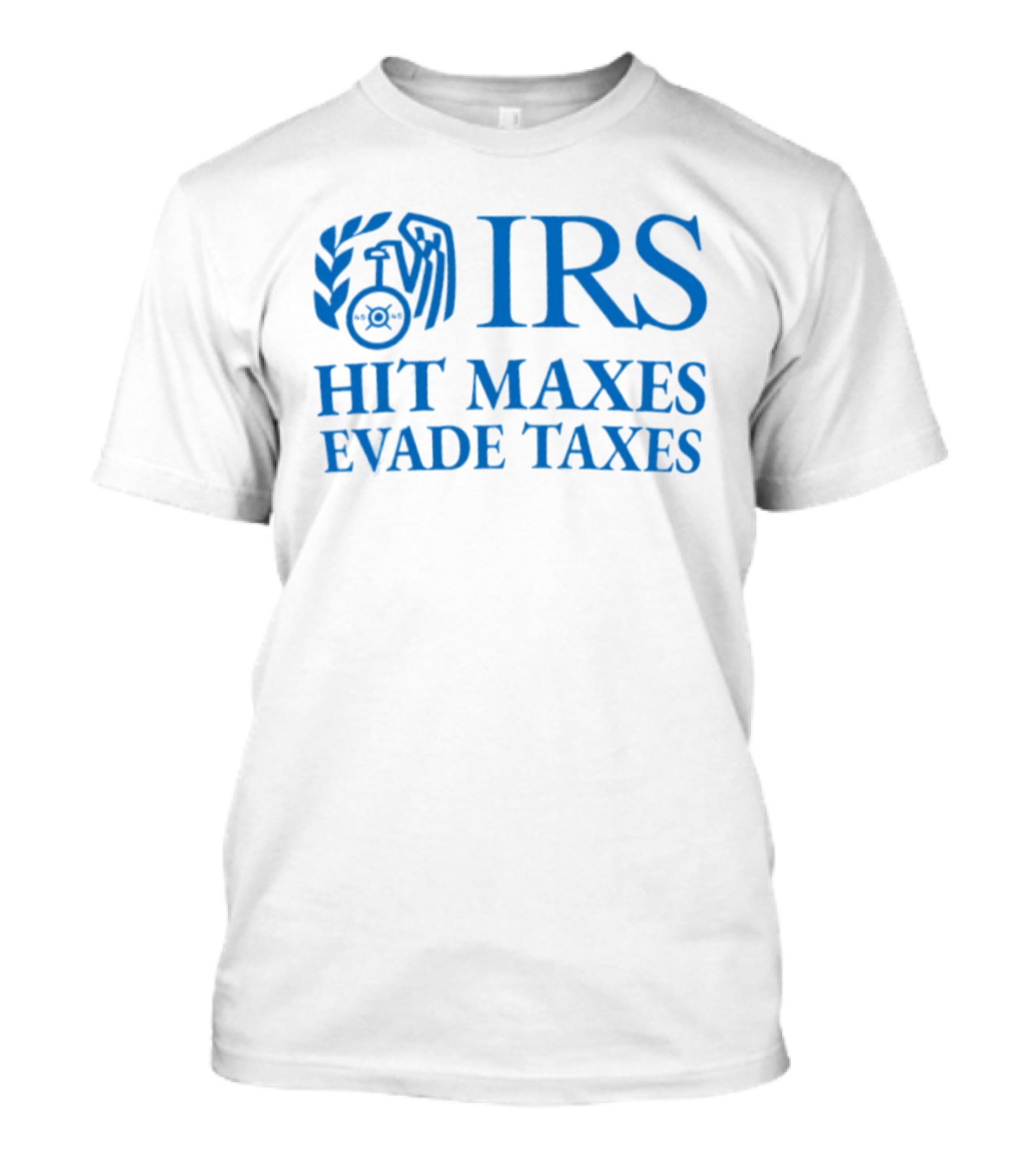 IRS Hit Maxes Evade Taxes Satire Mock Federal Agency T-Shirt