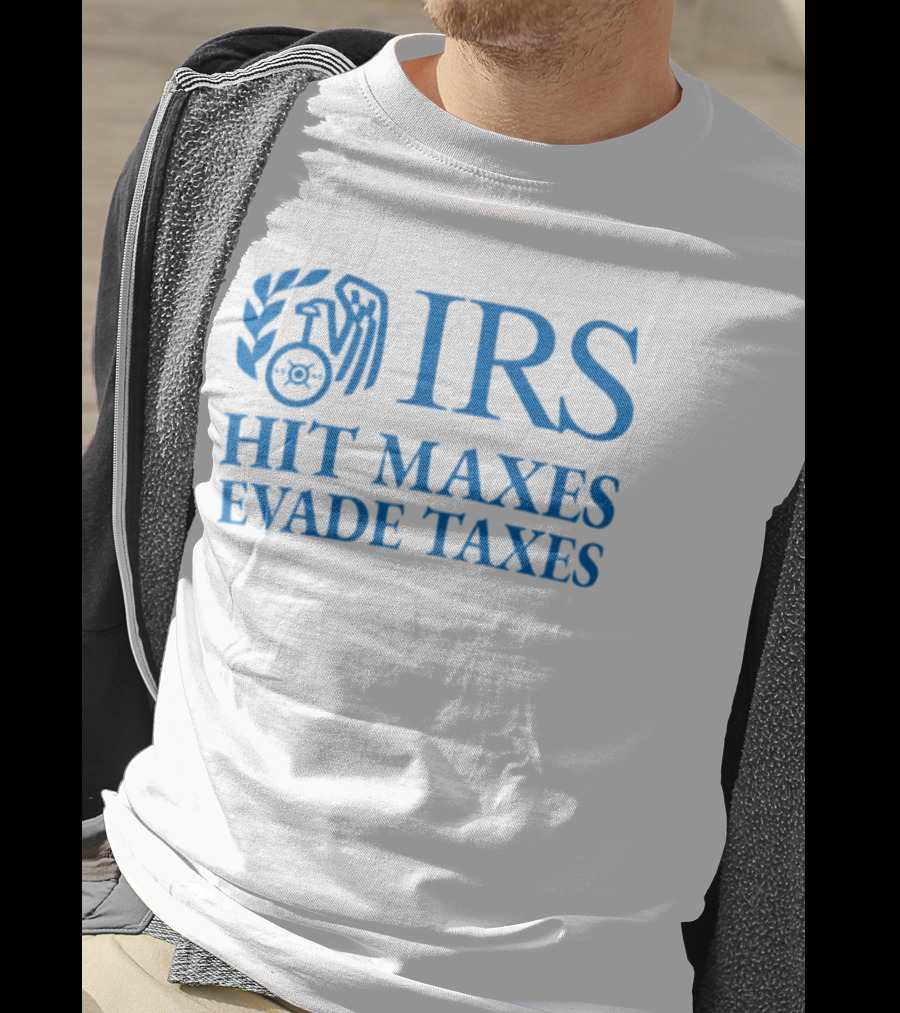 IRS Hit Maxes Evade Taxes Satire Mock Federal Agency T-Shirt