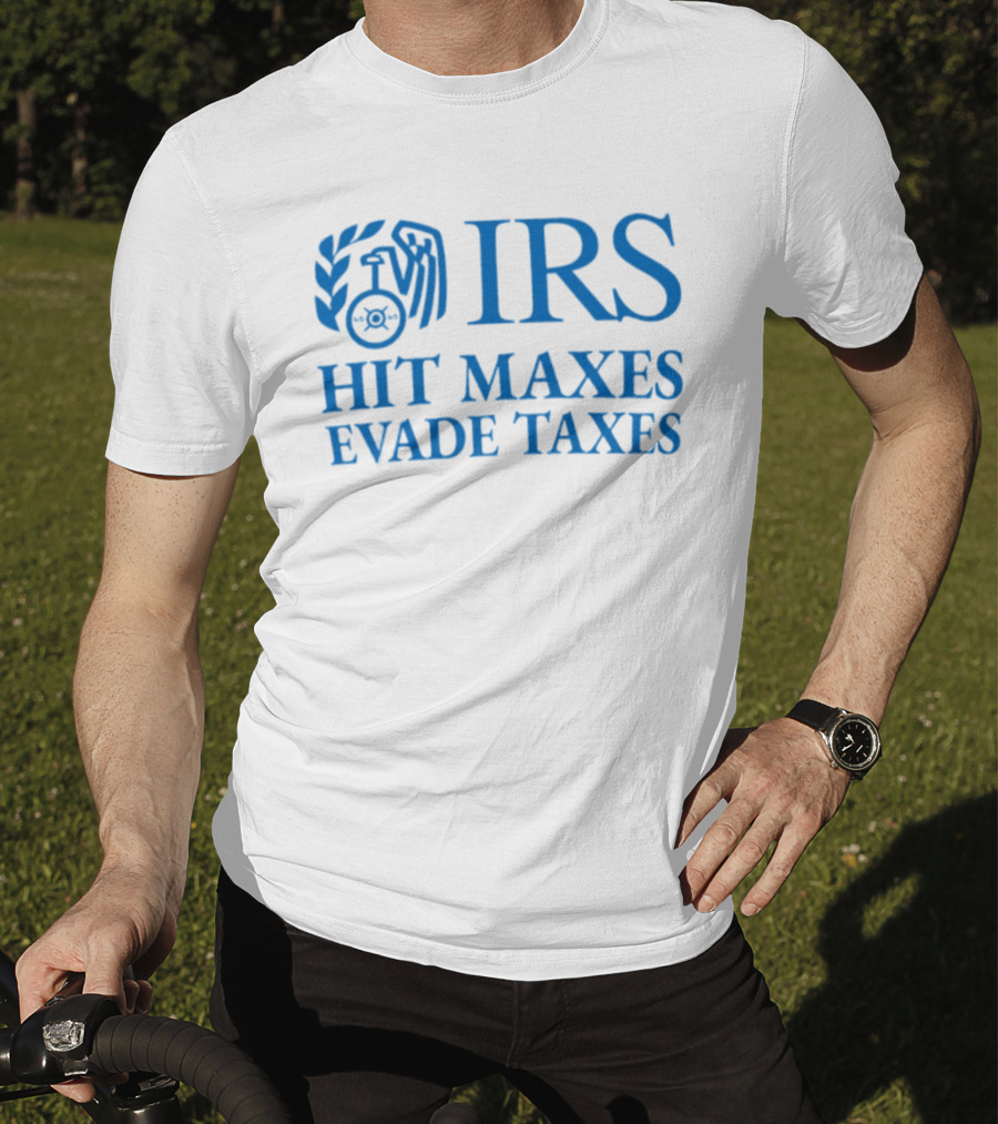 IRS Hit Maxes Evade Taxes Satire Mock Federal Agency T-Shirt