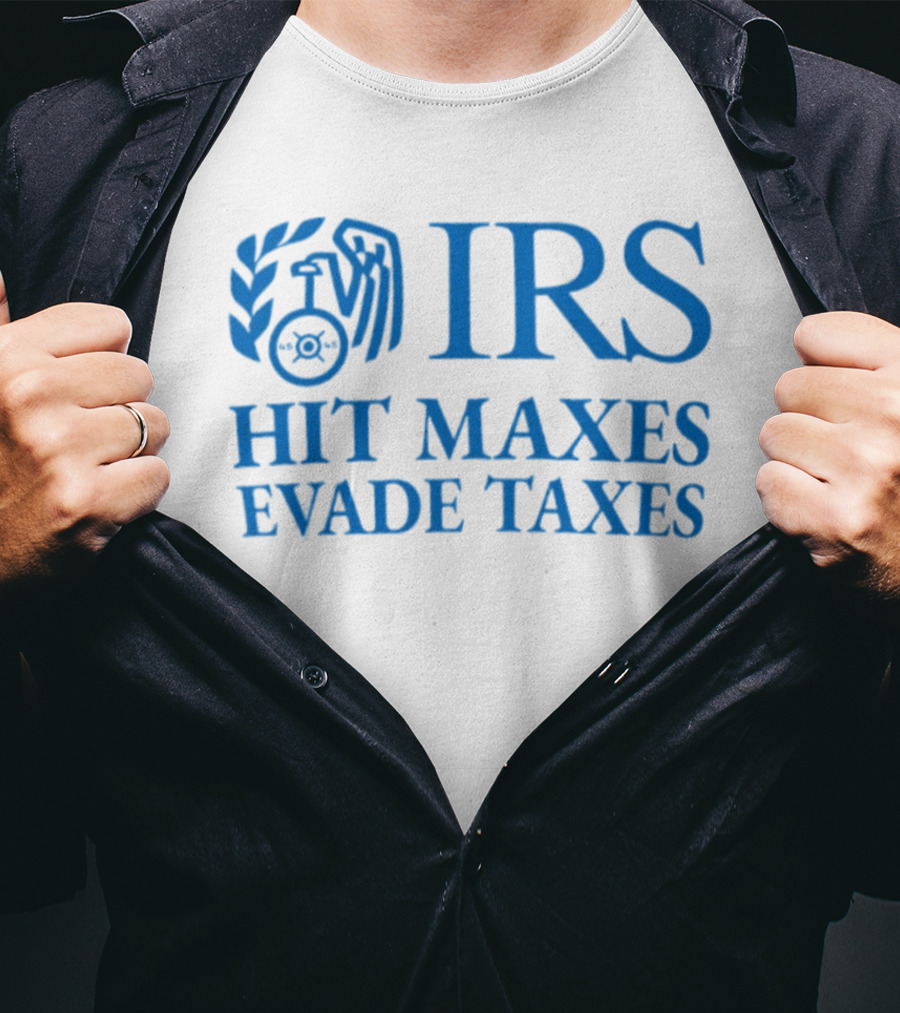 IRS Hit Maxes Evade Taxes Satire Mock Federal Agency T-Shirt