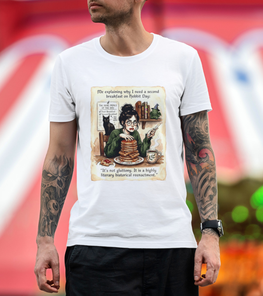 Me Explaining Why I Need A Second Breakfast On Hobbit Day It's Not Gluttony Highly Literary Historical Reenactment T-Shirt