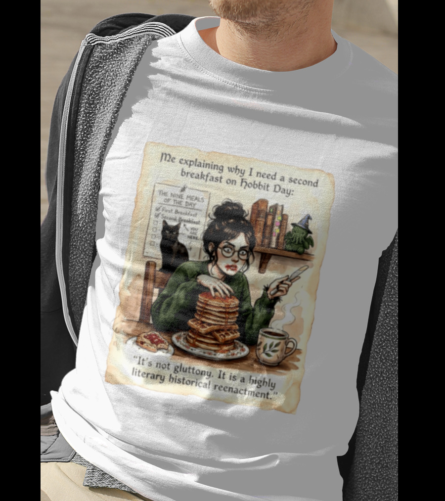 Me Explaining Why I Need A Second Breakfast On Hobbit Day It's Not Gluttony Highly Literary Historical Reenactment T-Shirt
