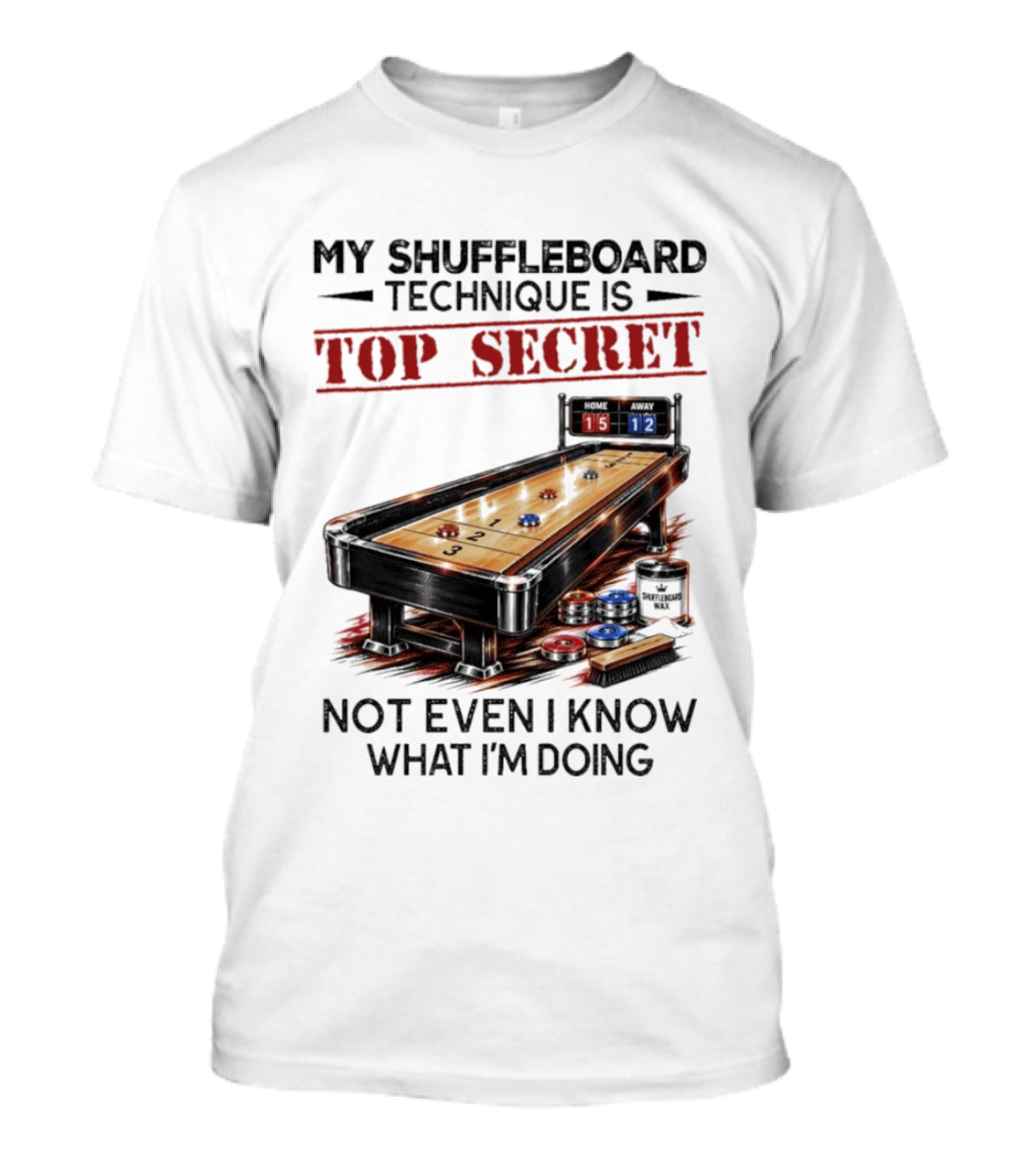 My Shuffleboard Technique Is Top Secret Not Even I Know What I'm Doing Competitive Humor T-Shirt