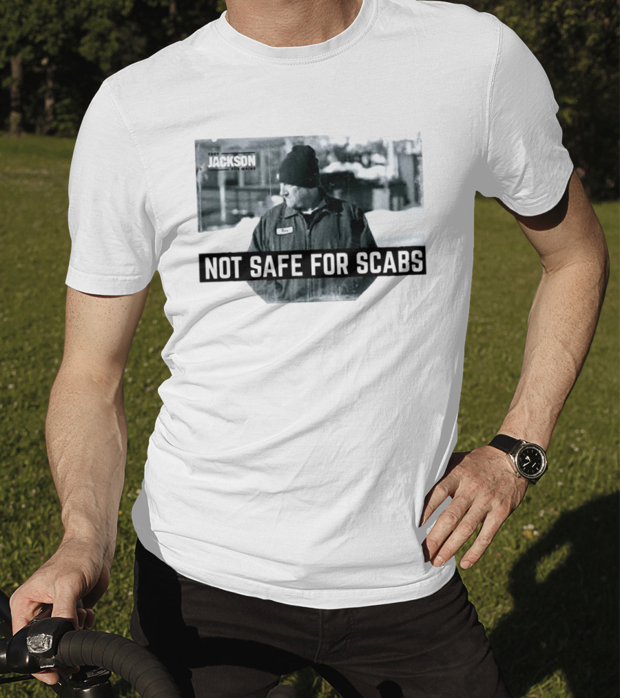 Troy Jackson Not Safe For Scabs US Senate 2026 Maine Campaign T-Shirt
