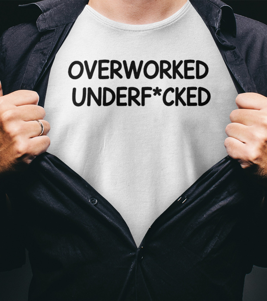Overworked Underfcked T-Shirt