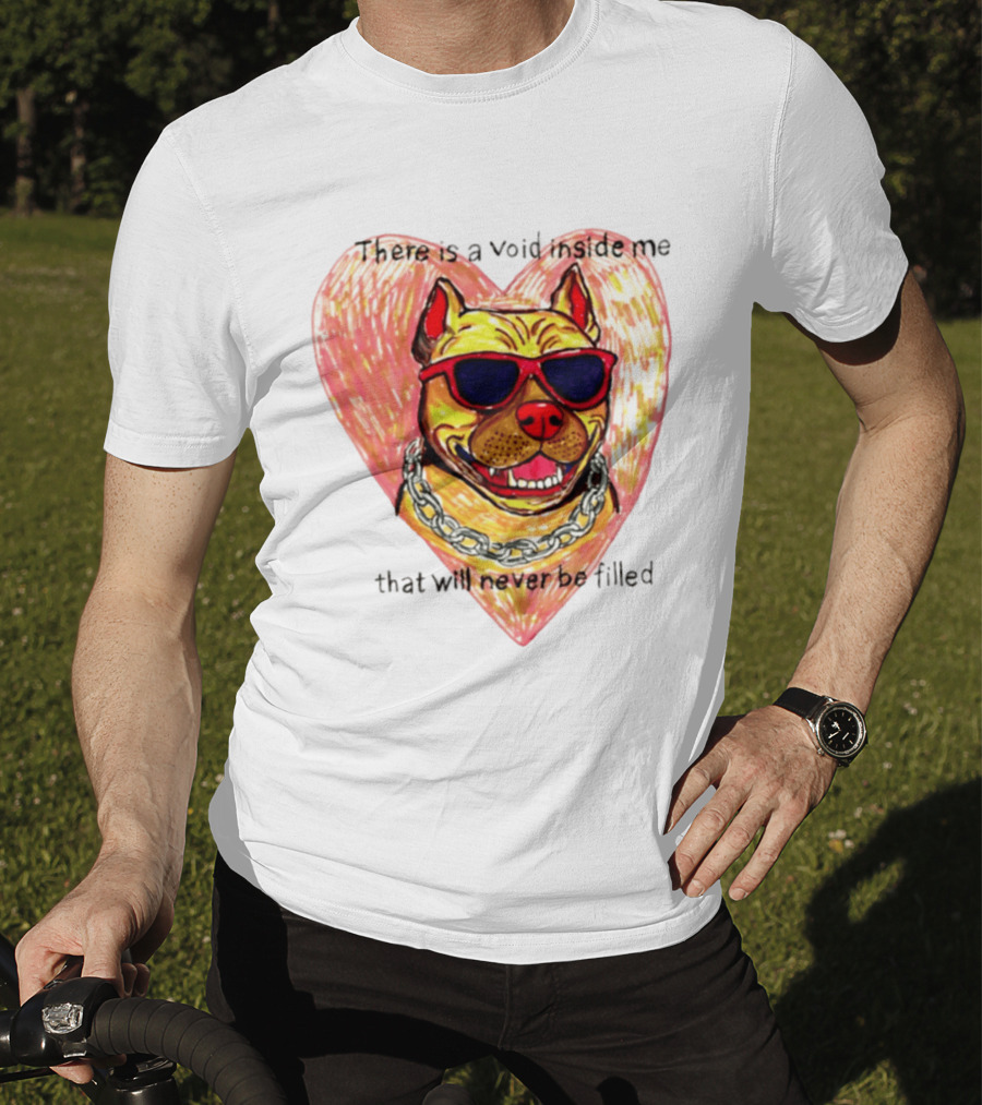 Pitbull Heart Illustration With Red Sunglasses And Silver Chain There Is A Void Inside Me That Will Never Be Filled T-Shirt