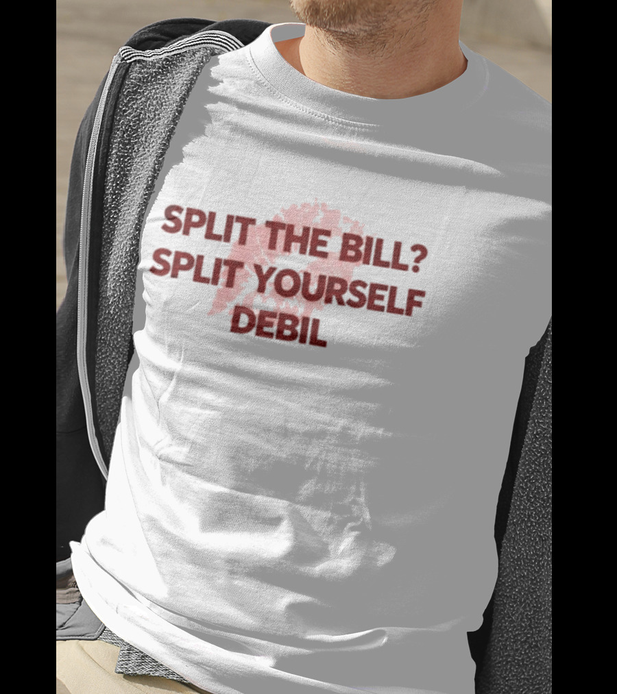 Split The Bill Split Yourself Debil Humorous Phrase With Abstract T-Shirt