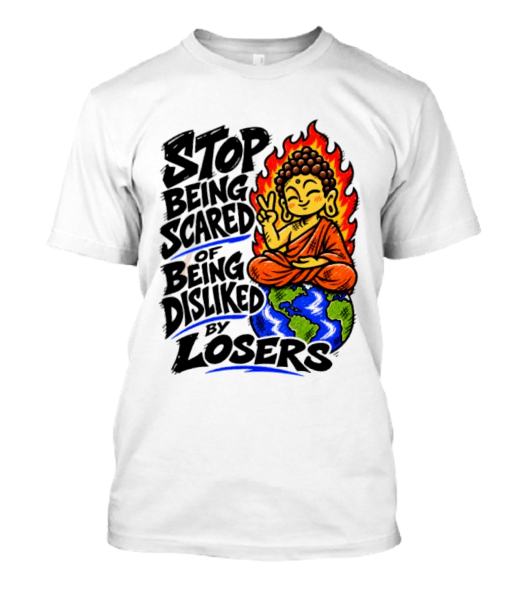 Stop Being Scared Of Being Disliked By Losers Buddha Peace Gesture On Globe T-Shirt