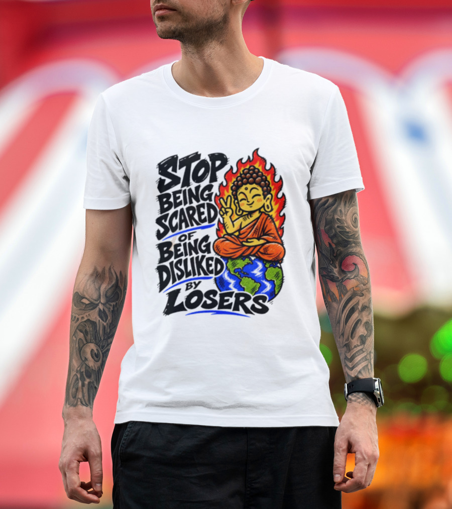 Stop Being Scared Of Being Disliked By Losers Buddha Peace Gesture On Globe T-Shirt