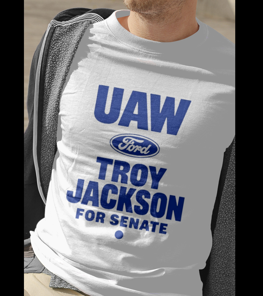 UAW Ford Troy Jackson For Senate Union Support T-Shirt
