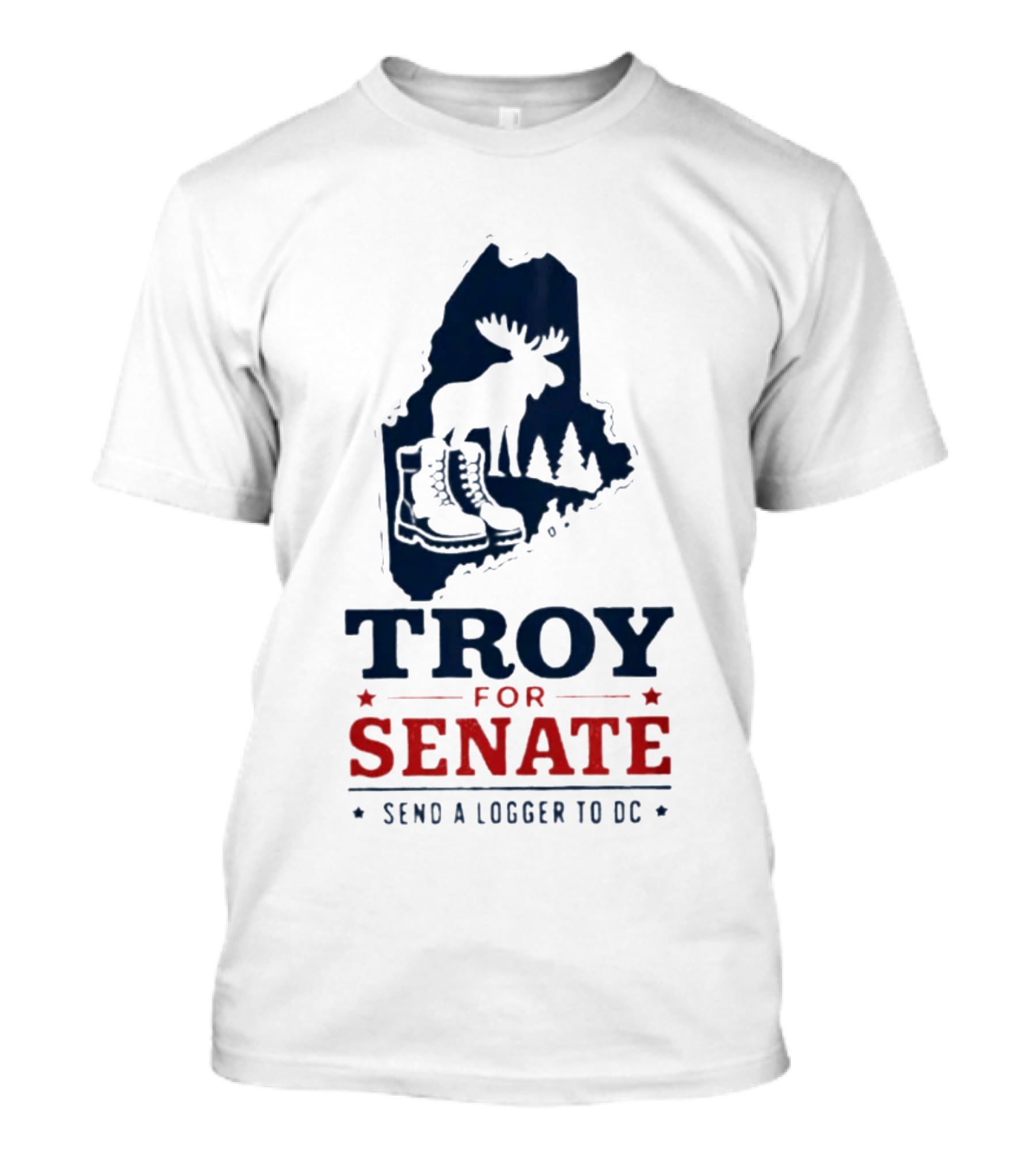 Troy For Senate Send A Logger To DC Maine Moose Boots Trees T-Shirt