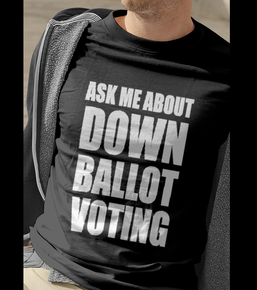 Ask Me About Down Ballot Voting Civic Engagement Awareness T-Shirt