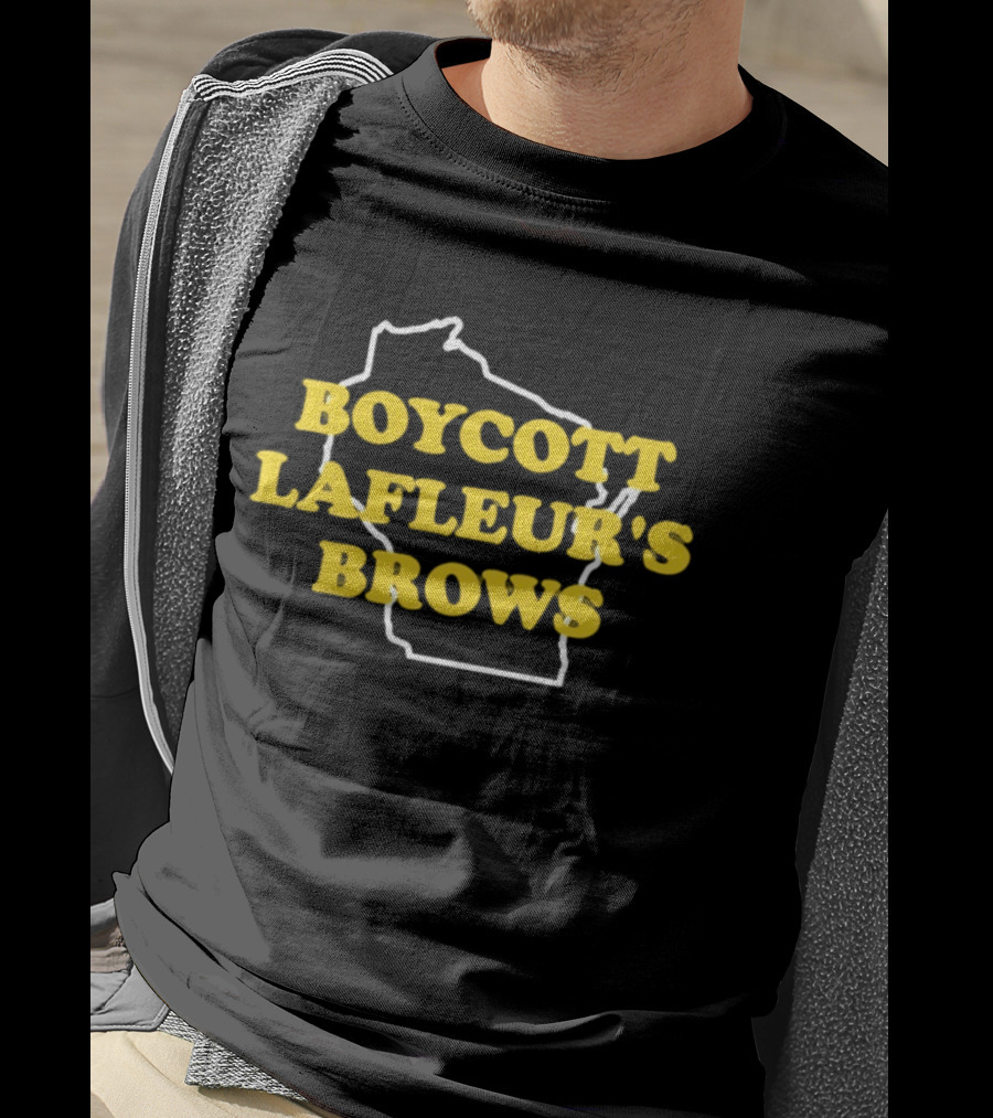 Boycott Lafleur's Brows Wisconsin T-Shirt