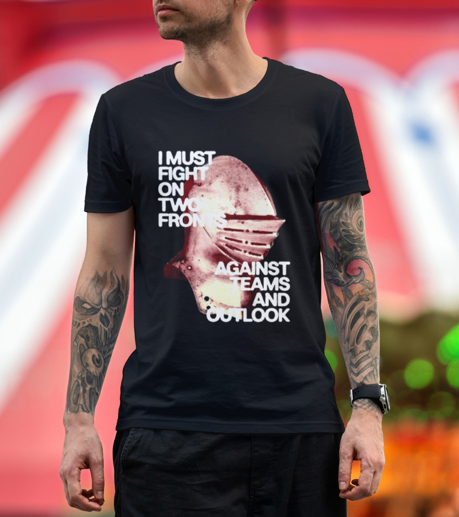I Must Fight On Two Fronts Against Teams And Outlook Knight Helmet T-Shirt